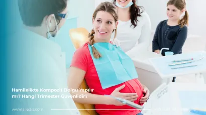 Hamilelikte Kompozit Dolgu Yapılır mı Hangi Trimester Güvenlidir